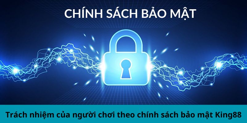 Trách nhiệm của người chơi theo chính sách bảo mật King88