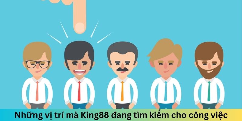 Những vị trí chúng tôi đang tìm kiếm cho công việc