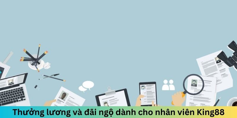 Thưởng lương và đãi ngộ dành cho nhân viên