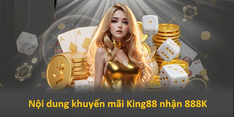 Khuyến mãi King88 nhận 888K Khuyến mãi King88 nhận 888K