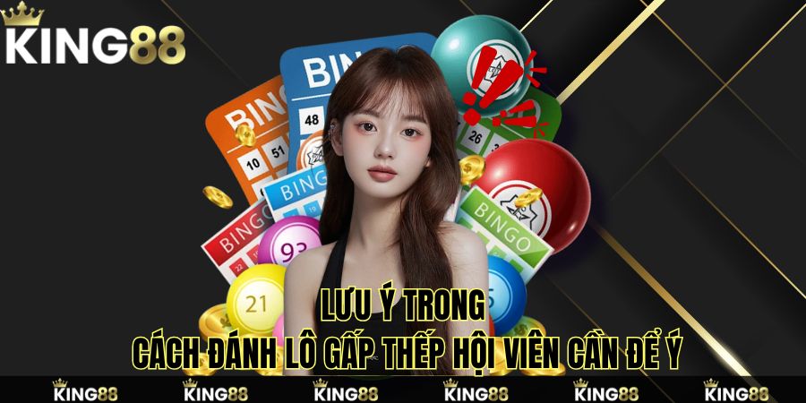 Lưu ý trong cách đánh lô gấp thếp hội viên cần để ý Lưu ý trong cách đánh lô gấp thếp hội viên cần để ý