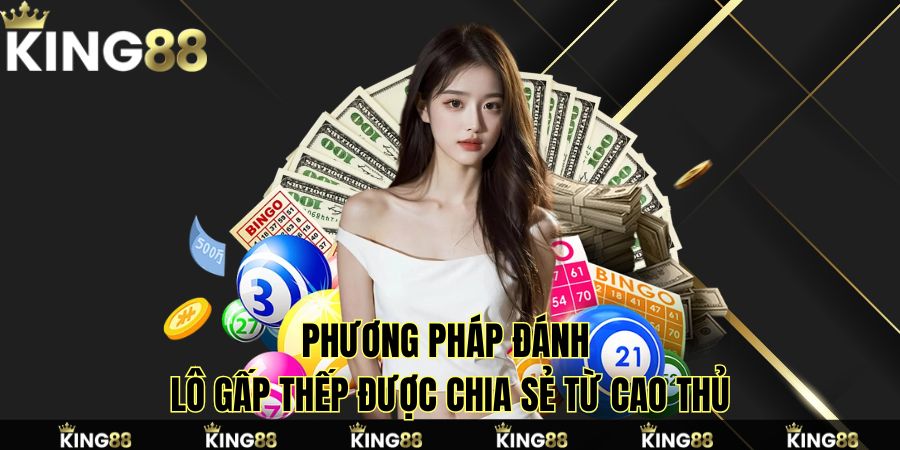 Phương pháp đánh lô gấp thếp được chia sẻ từ cao thủ Phương pháp đánh lô gấp thếp được chia sẻ từ cao thủ